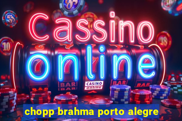 chopp brahma porto alegre